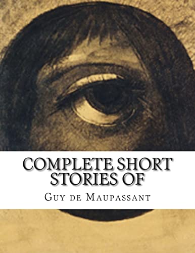 Complete Short Stories of Maupassant von CREATESPACE